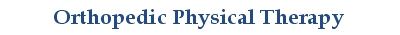 Orthopedic Physical Therapy and At 
Home Physical Therapy